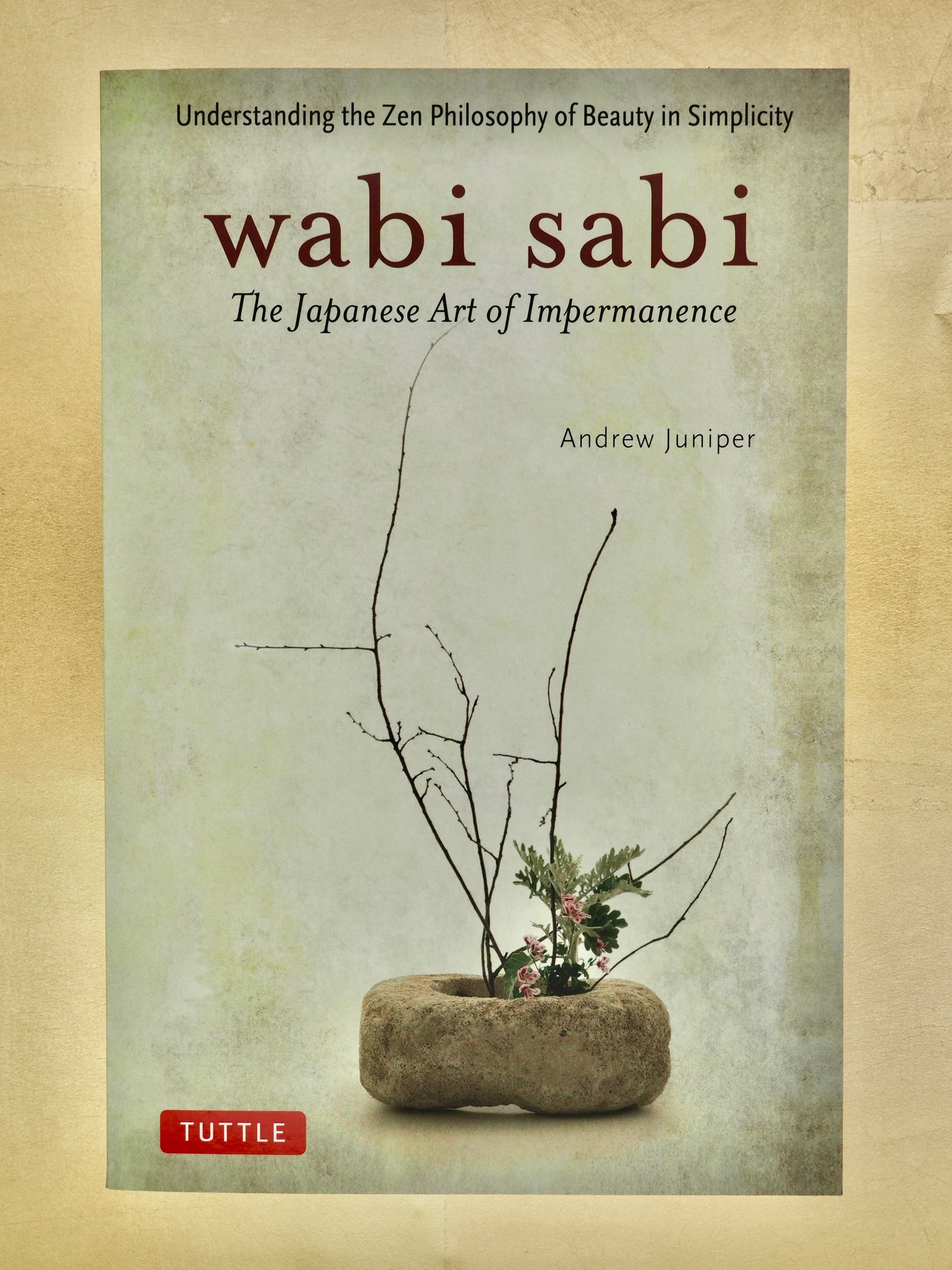 Wabi Sabi: The Japanese Art of Impermanence - Understanding the Zen Philosophy of Beauty in Simplicity